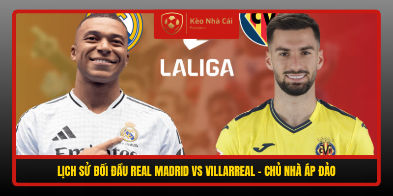 Lich Su Doi Dau Real Madrid Vs Villarreal Chu Nha Ap Dao