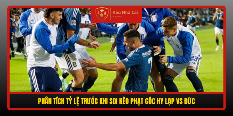 Phan Tich Ty Le Truoc Khi Soi Keo Phat Goc Hy Lap Vs Duc