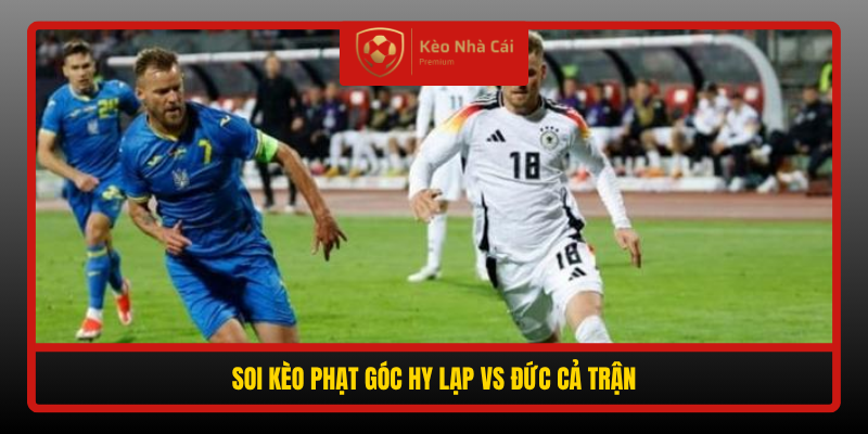 Soi Keo Phat Goc Hy Lap Vs Duc Ca Tran